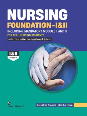 Nursing Foundation- I & II Including Mandatory Module I And II For B.Sc Nursing Students