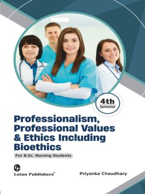 Professionalism, Professional Values & Ethics Including Bioethics For B.Sc Nursing